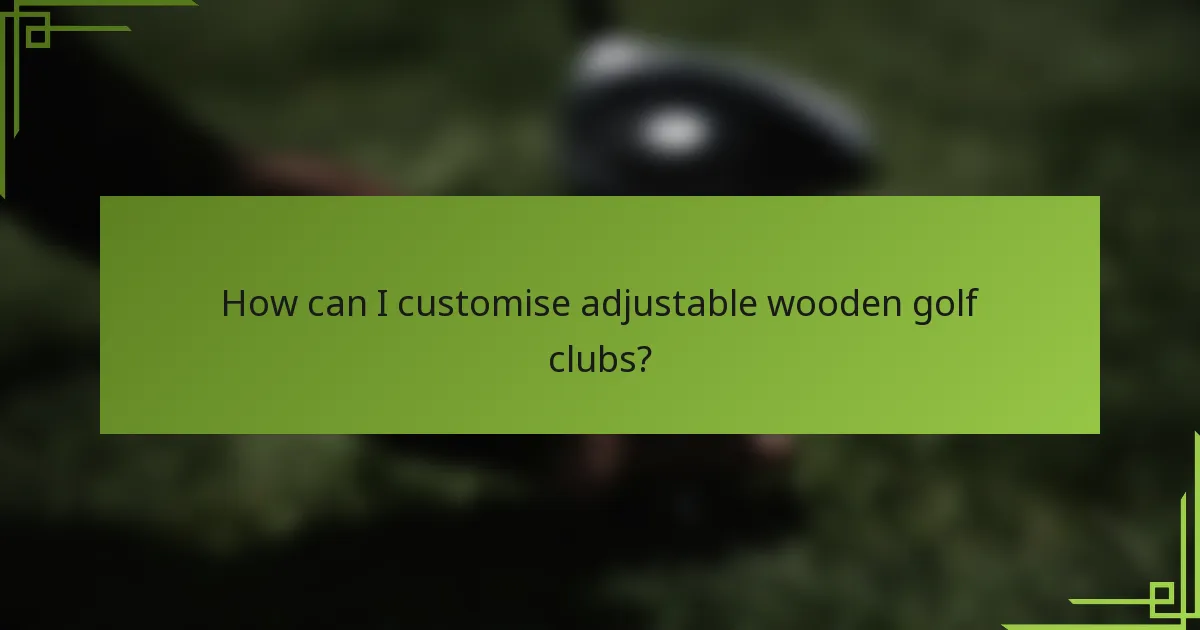 How can I customise adjustable wooden golf clubs?