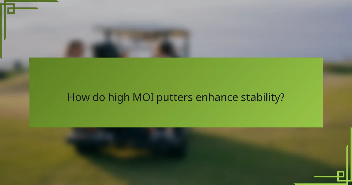 How do high MOI putters enhance stability?