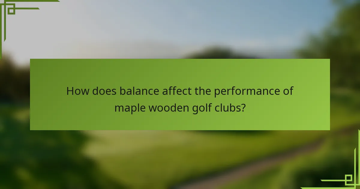How does balance affect the performance of maple wooden golf clubs?
