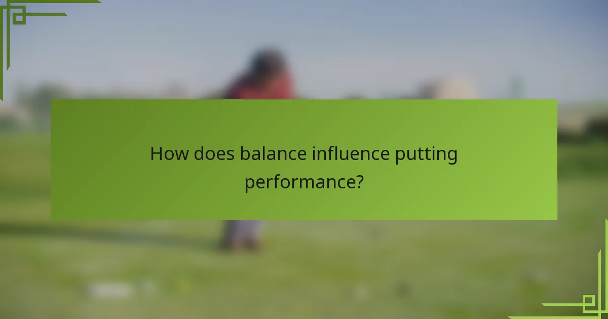 How does balance influence putting performance?