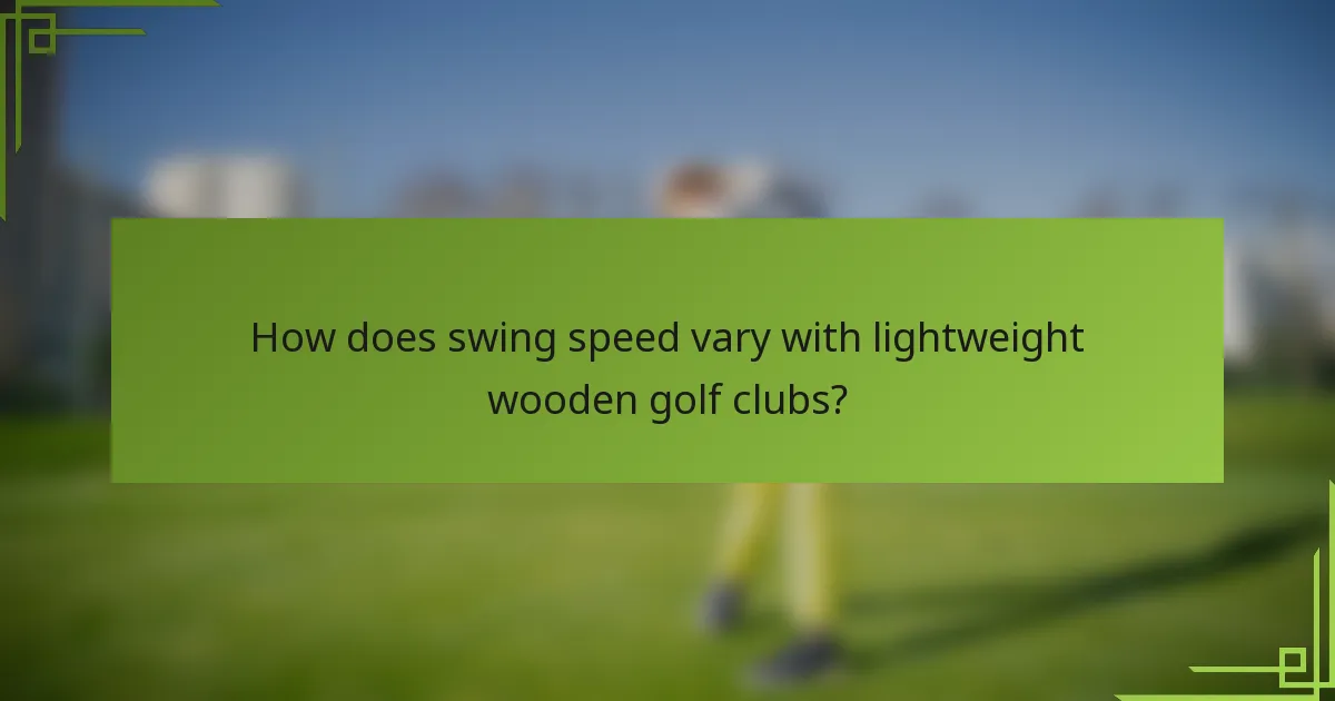 How does swing speed vary with lightweight wooden golf clubs?