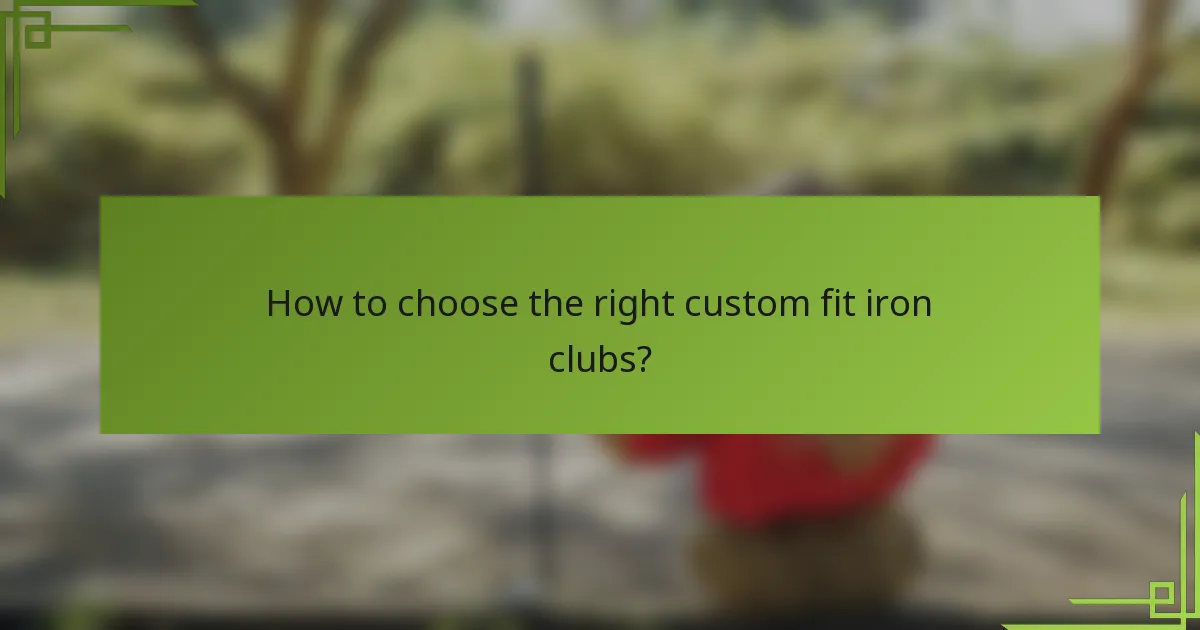 How to choose the right custom fit iron clubs?