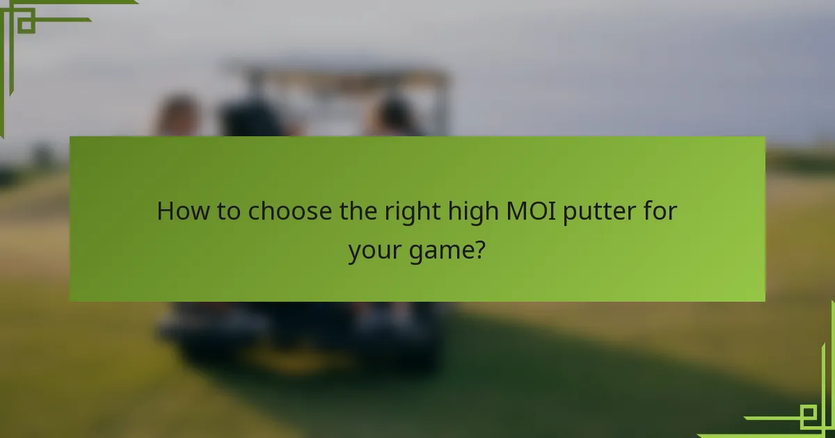 How to choose the right high MOI putter for your game?