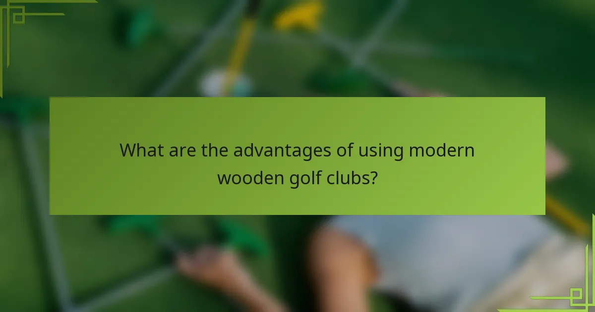 What are the advantages of using modern wooden golf clubs?