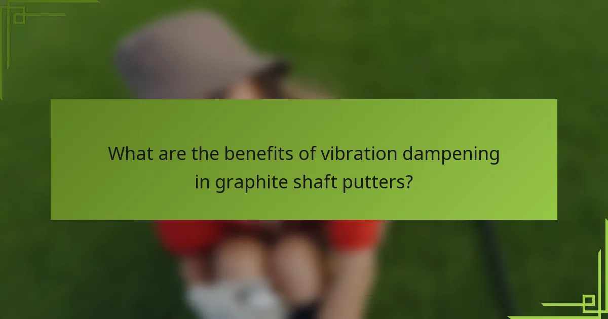 What are the benefits of vibration dampening in graphite shaft putters?