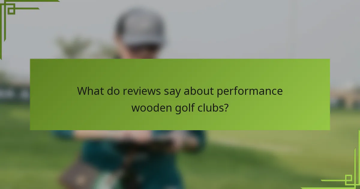 What do reviews say about performance wooden golf clubs?