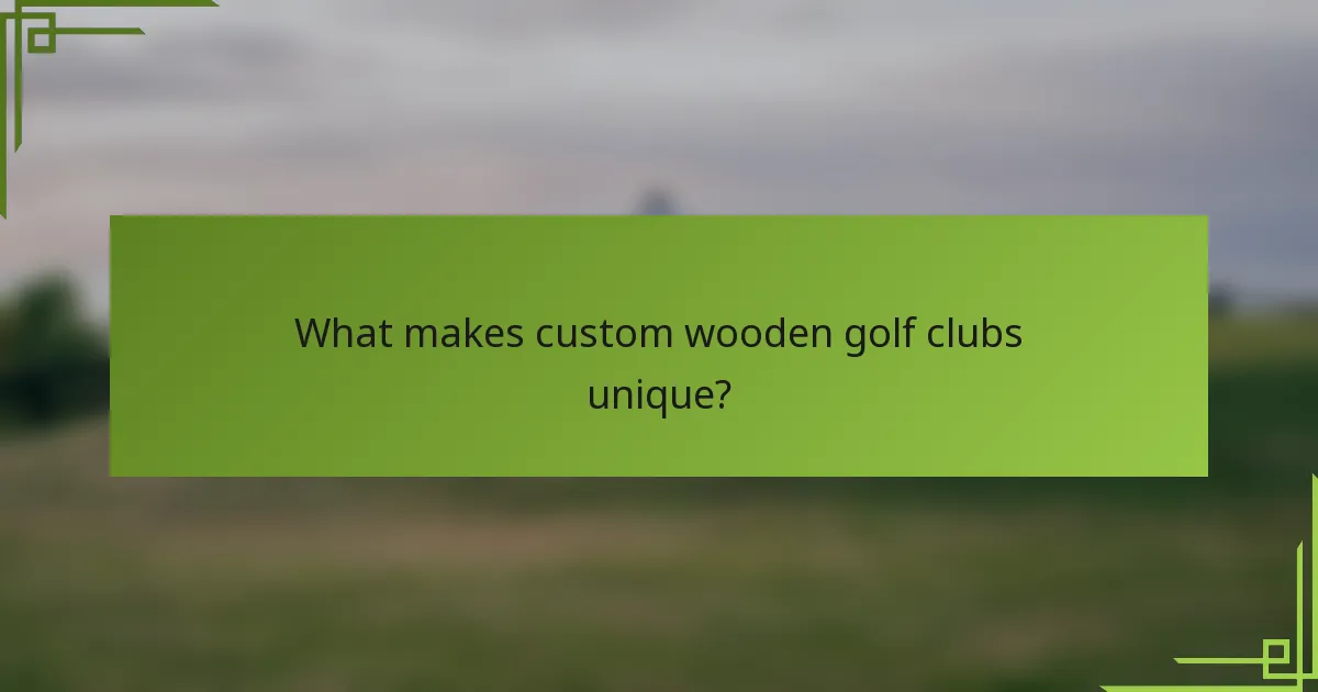 What makes custom wooden golf clubs unique?